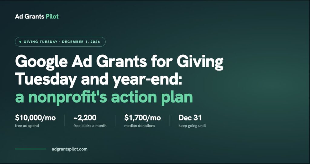 Google Ad Grants for Giving Tuesday and year-end: $10,000/mo free ad spend, ~2,200 free clicks, $1,700/mo median donations, keep going until Dec 31
